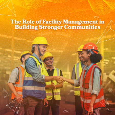 Supporting Government Initiatives: The Role of Facility Management in Building Stronger Communities"